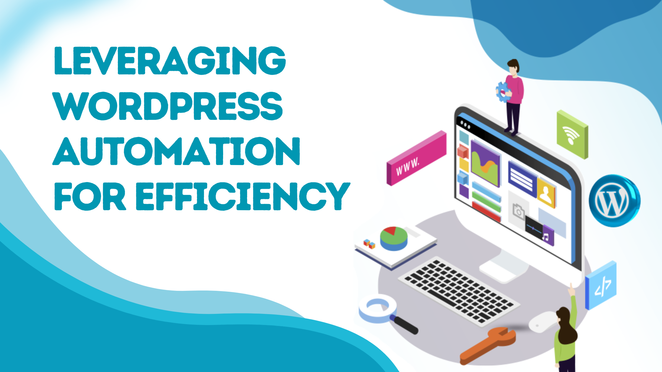 Leveraging WordPress Automation for Efficiency